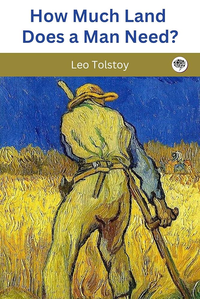 « How much land does a man need? » – Leo Tolstoy